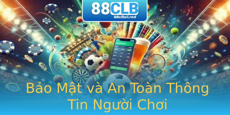 Bảo Mật và An Toàn Thông Tin Người Chơi Bảo Mật và An Toàn Thông Tin Người Chơi