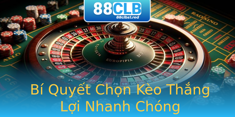Bí Quyết Chọn Kèo Thắng Lợi Nhanh Chóng Bí Quyết Chọn Kèo Thắng Lợi Nhanh Chóng