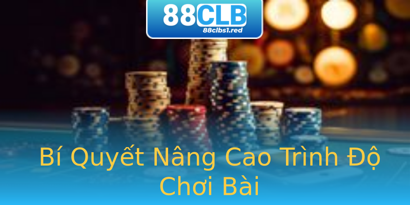 Bí Quyết Nâng Cao Trình Độ Chơi Bài Bí Quyết Nâng Cao Trình Độ Chơi Bài