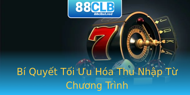 Bí Quyết Tối Ưu Hóa Thu Nhập Từ Chương Trình Bí Quyết Tối Ưu Hóa Thu Nhập Từ Chương Trình