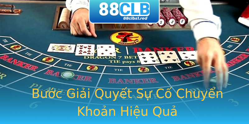 Bước Giải Quyết Sự Cố Chuyển Khoản Hiệu Quả Bước Giải Quyết Sự Cố Chuyển Khoản Hiệu Quả