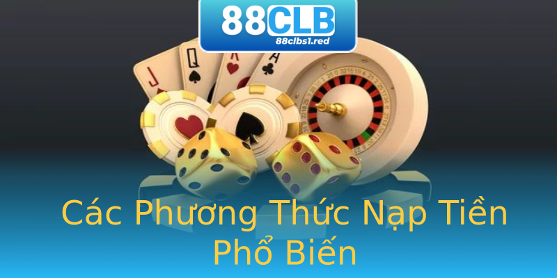 Các Phương Thức Nạp Tiền Phổ Biến Các Phương Thức Nạp Tiền Phổ Biến