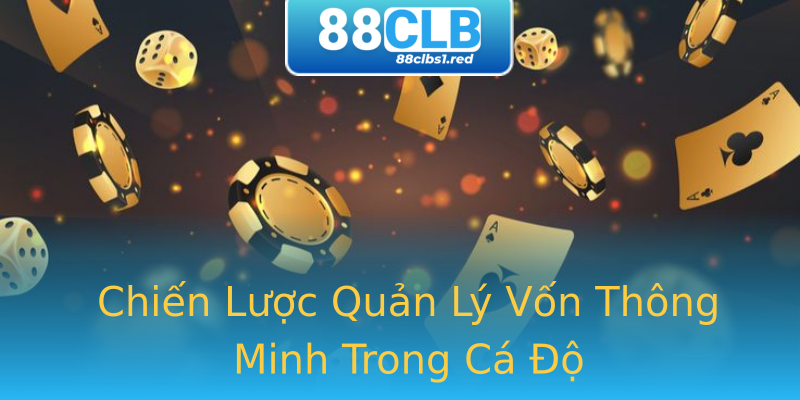 Chiến Lược Quản Lý Vốn Thông Minh Trong Cá Độ Chiến Lược Quản Lý Vốn Thông Minh Trong Cá Độ