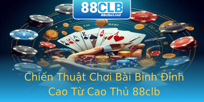 Chiến Thuật Chơi Bài Binh Đỉnh Cao Từ Cao Thủ 88clb Chiến Thuật Chơi Bài Binh Đỉnh Cao Từ Cao Thủ 88clb