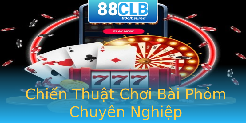 Chiến Thuật Chơi Bài Phỏm Chuyên Nghiệp Chiến Thuật Chơi Bài Phỏm Chuyên Nghiệp