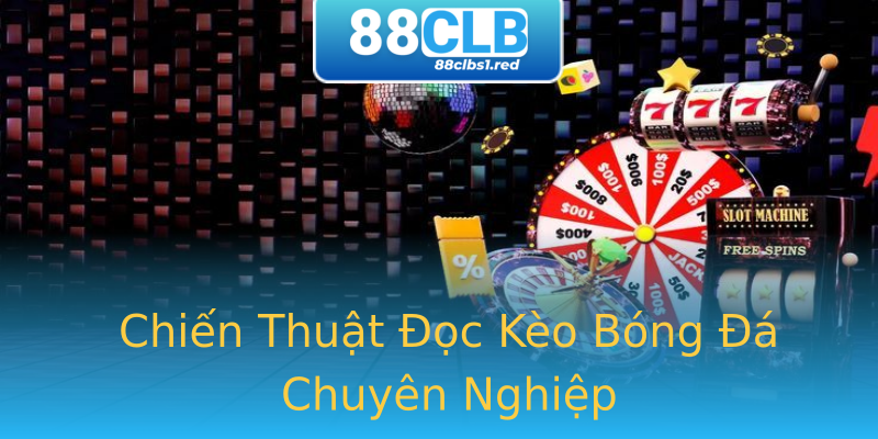 Chiến Thuật Đọc Kèo Bóng Đá Chuyên Nghiệp Chiến Thuật Đọc Kèo Bóng Đá Chuyên Nghiệp
