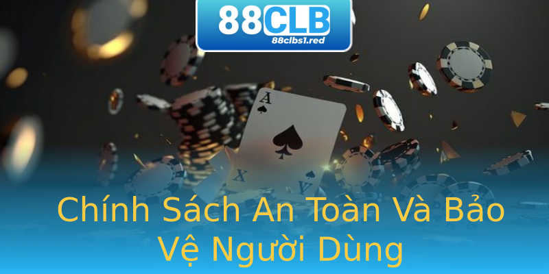 Chính Sách An Toàn Và Bảo Vệ Người Dùng Chính Sách An Toàn Và Bảo Vệ Người Dùng