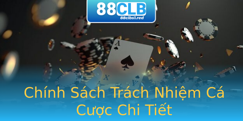 Chính Sách Trách Nhiệm Cá Cược Chi Tiết Chính Sách Trách Nhiệm Cá Cược Chi Tiết