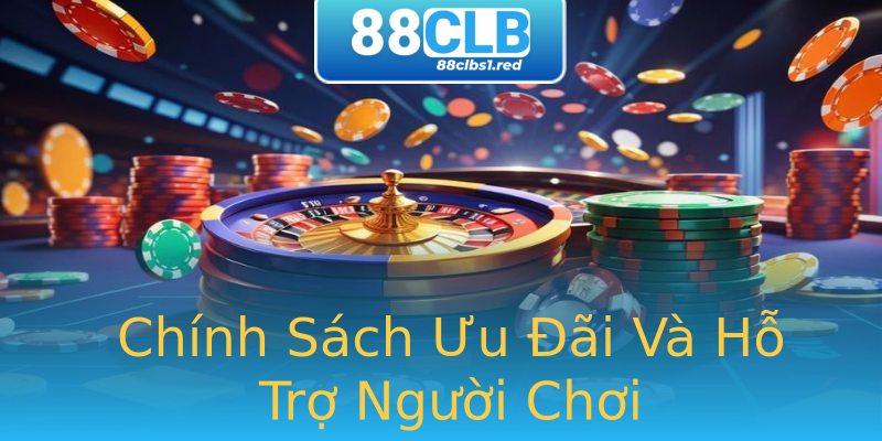 Chính Sách Ưu Đãi Và Hỗ Trợ Người Chơi Chính Sách Ưu Đãi Và Hỗ Trợ Người Chơi