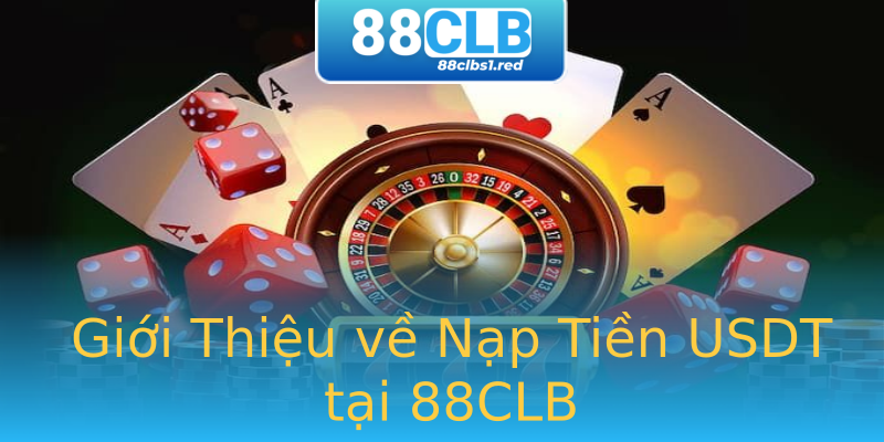 Giới Thiệu về Nạp Tiền USDT tại 88CLB Giới Thiệu về Nạp Tiền USDT tại 88CLB