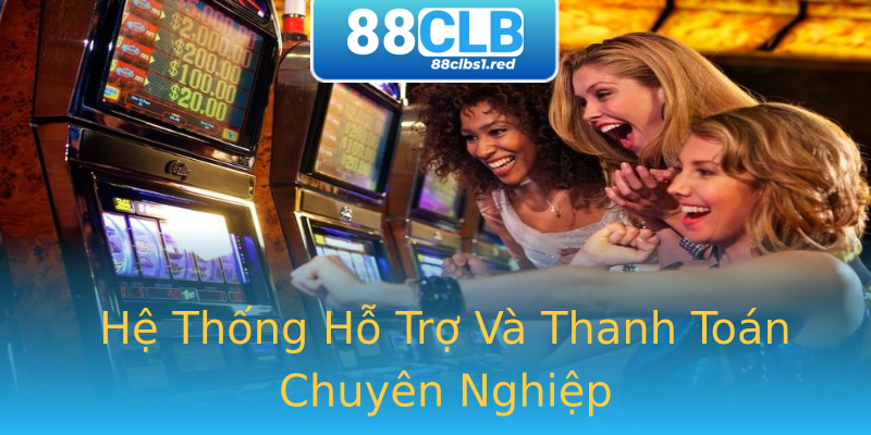 Hệ Thống Hỗ Trợ Và Thanh Toán Chuyên Nghiệp Hệ Thống Hỗ Trợ Và Thanh Toán Chuyên Nghiệp