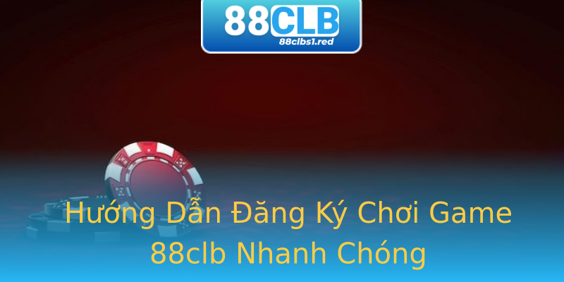 Hướng Dẫn Đăng Ký Chơi Game 88clb Nhanh Chóng Hướng Dẫn Đăng Ký Chơi Game 88clb Nhanh Chóng