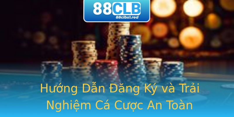Hướng Dẫn Đăng Ký và Trải Nghiệm Cá Cược An Toàn Hướng Dẫn Đăng Ký và Trải Nghiệm Cá Cược An Toàn