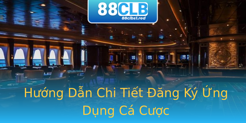 Hướng Dẫn Chi Tiết Đăng Ký Ứng Dụng Cá Cược Hướng Dẫn Chi Tiết Đăng Ký Ứng Dụng Cá Cược