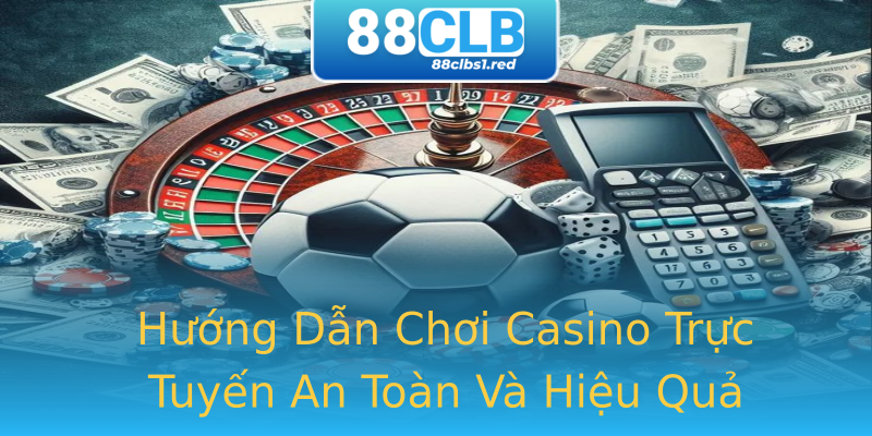 Hướng Dẫn Chơi Casino Trực Tuyến An Toàn Và Hiệu Quả Hướng Dẫn Chơi Casino Trực Tuyến An Toàn Và Hiệu Quả