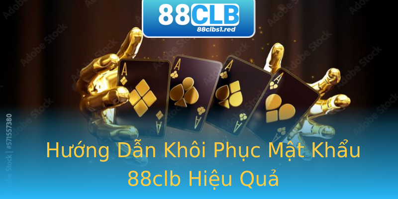 Hướng Dẫn Khôi Phục Mật Khẩu 88clb Hiệu Quả Hướng Dẫn Khôi Phục Mật Khẩu 88clb Hiệu Quả