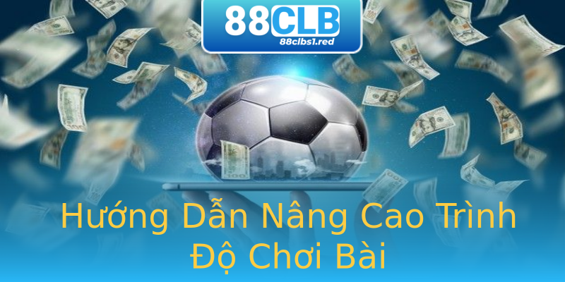 Hướng Dẫn Nâng Cao Trình Độ Chơi Bài Hướng Dẫn Nâng Cao Trình Độ Chơi Bài