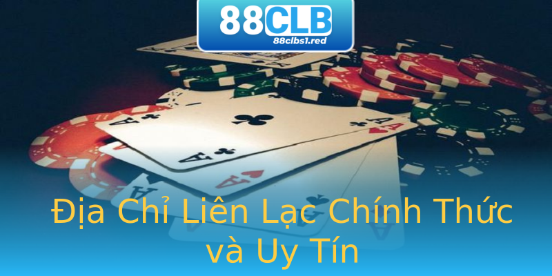 Địa Chỉ Liên Lạc Chính Thức và Uy Tín Địa Chỉ Liên Lạc Chính Thức và Uy Tín
