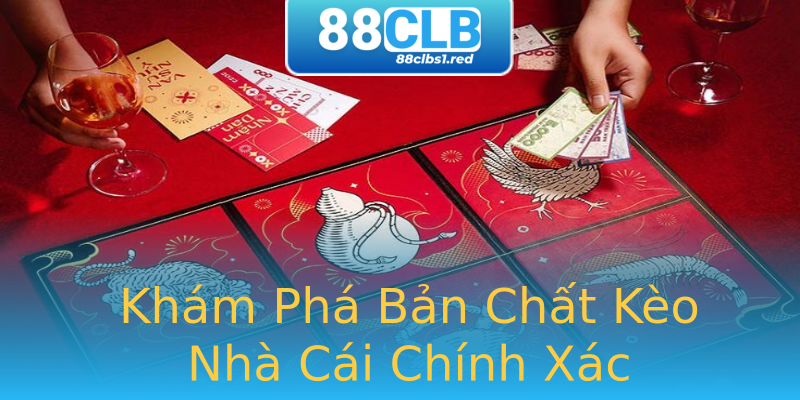 Khám Phá Bản Chất Kèo Nhà Cái Chính Xác Khám Phá Bản Chất Kèo Nhà Cái Chính Xác