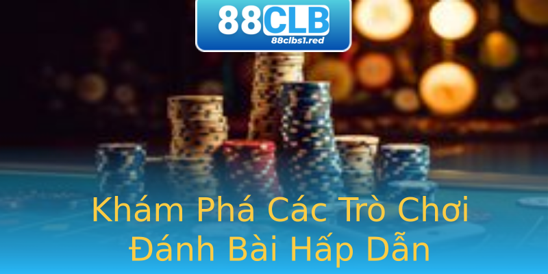 Khám Phá Các Trò Chơi Đánh Bài Hấp Dẫn Khám Phá Các Trò Chơi Đánh Bài Hấp Dẫn