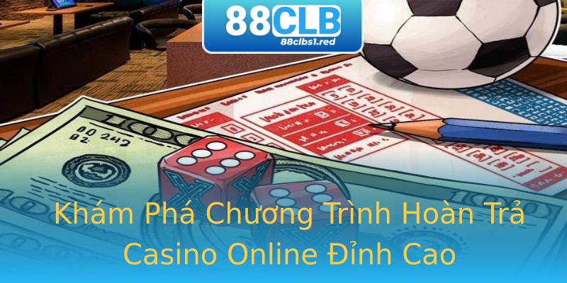 Khám Phá Chương Trình Hoàn Trả Casino Online Đỉnh Cao Khám Phá Chương Trình Hoàn Trả Casino Online Đỉnh Cao