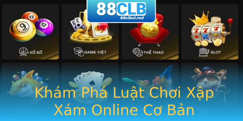 Khám Phá Luật Chơi Xập Xám Online Cơ Bản Khám Phá Luật Chơi Xập Xám Online Cơ Bản