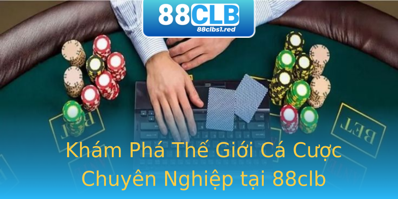 Khám Phá Thế Giới Cá Cược Chuyên Nghiệp tại 88clb Khám Phá Thế Giới Cá Cược Chuyên Nghiệp tại 88clb