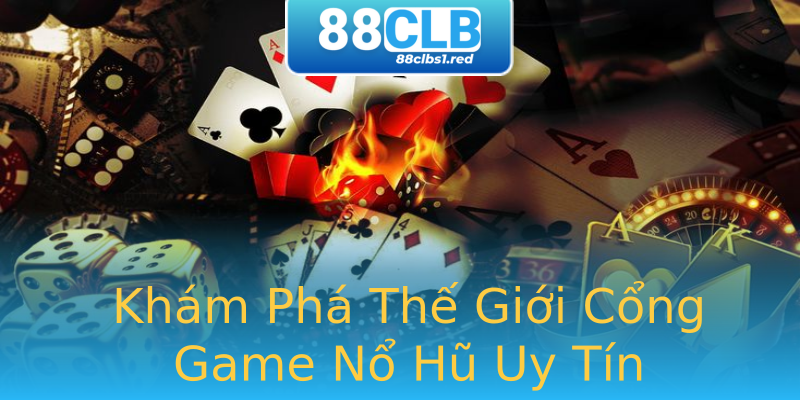 Khám Phá Thế Giới Cổng Game Nổ Hũ Uy Tín Khám Phá Thế Giới Cổng Game Nổ Hũ Uy Tín