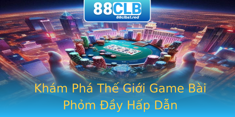 Khám Phá Thế Giới Game Bài Phỏm Đầy Hấp Dẫn Khám Phá Thế Giới Game Bài Phỏm Đầy Hấp Dẫn