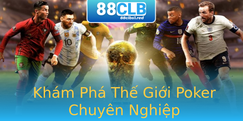 Khám Phá Thế Giới Poker Chuyên Nghiệp Khám Phá Thế Giới Poker Chuyên Nghiệp