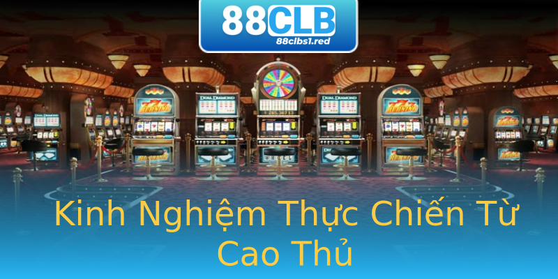 Kinh Nghiệm Thực Chiến Từ Cao Thủ Kinh Nghiệm Thực Chiến Từ Cao Thủ