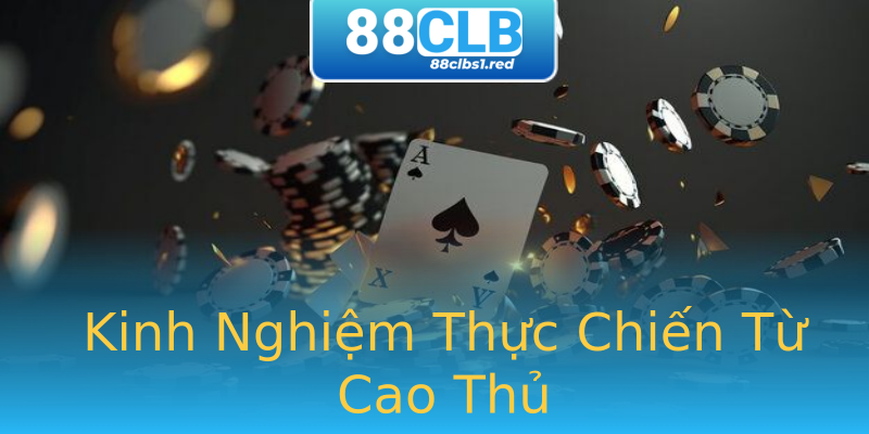 Kinh Nghiệm Thực Chiến Từ Cao Thủ Kinh Nghiệm Thực Chiến Từ Cao Thủ