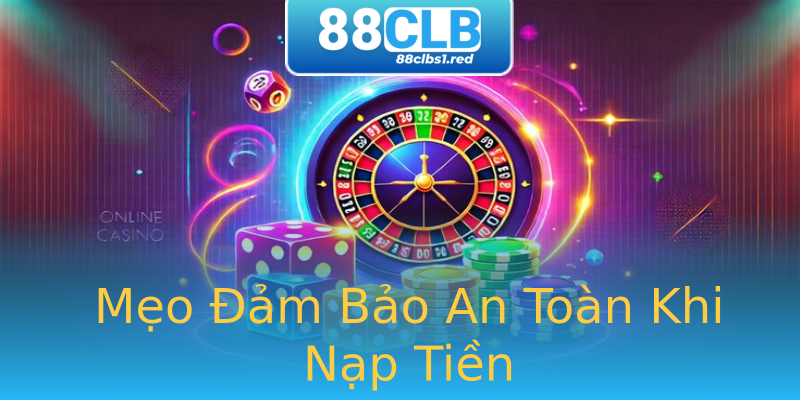 Mẹo Đảm Bảo An Toàn Khi Nạp Tiền Mẹo Đảm Bảo An Toàn Khi Nạp Tiền