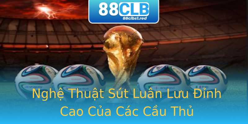 Nghệ Thuật Sút Luân Lưu Đỉnh Cao Của Các Cầu Thủ Nghệ Thuật Sút Luân Lưu Đỉnh Cao Của Các Cầu Thủ