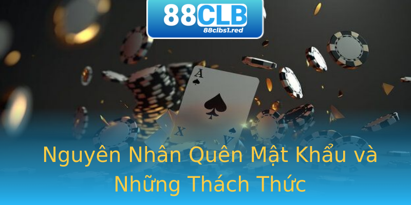 Nguyên Nhân Quên Mật Khẩu và Những Thách Thức Nguyên Nhân Quên Mật Khẩu và Những Thách Thức