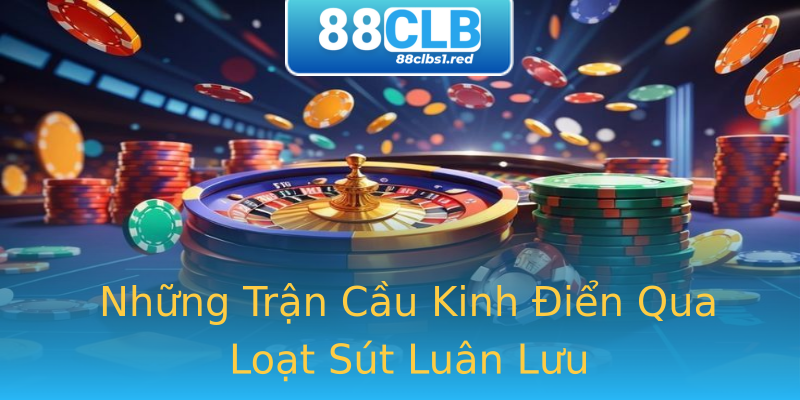 Những Trận Cầu Kinh Điển Qua Loạt Sút Luân Lưu Những Trận Cầu Kinh Điển Qua Loạt Sút Luân Lưu