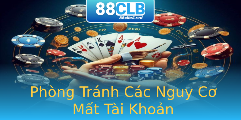 Phòng Tránh Các Nguy Cơ Mất Tài Khoản Phòng Tránh Các Nguy Cơ Mất Tài Khoản
