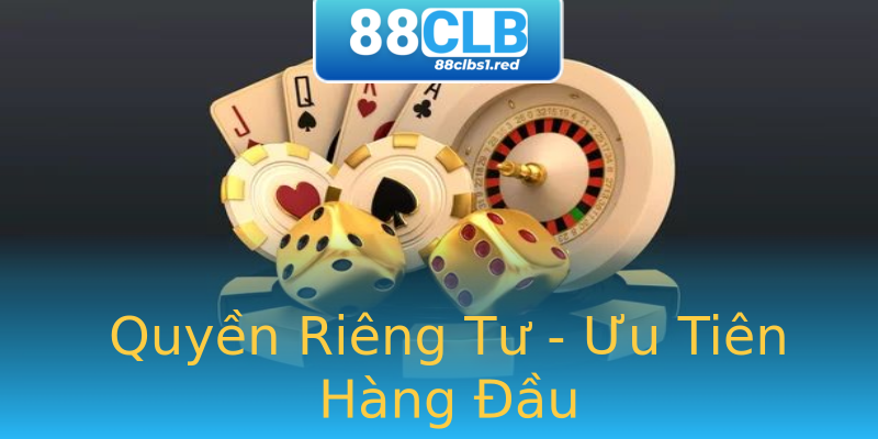 Quyền Riêng Tư - Ưu Tiên Hàng Đầu Quyền Riêng Tư - Ưu Tiên Hàng Đầu