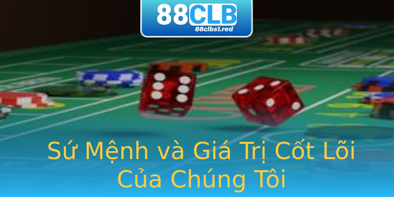 Sứ Mệnh và Giá Trị Cốt Lõi Của Chúng Tôi Sứ Mệnh và Giá Trị Cốt Lõi Của Chúng Tôi