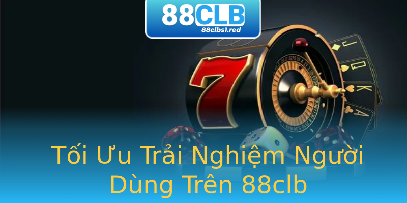 Tối Ưu Trải Nghiệm Người Dùng Trên 88clb Tối Ưu Trải Nghiệm Người Dùng Trên 88clb