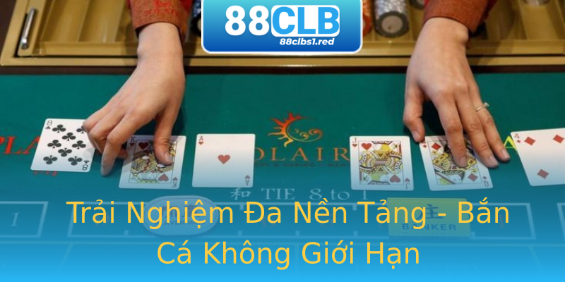 Trải Nghiệm Đa Nền Tảng - Bắn Cá Không Giới Hạn Trải Nghiệm Đa Nền Tảng - Bắn Cá Không Giới Hạn