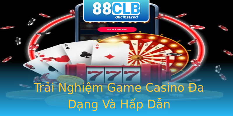 Trải Nghiệm Game Casino Đa Dạng Và Hấp Dẫn Trải Nghiệm Game Casino Đa Dạng Và Hấp Dẫn
