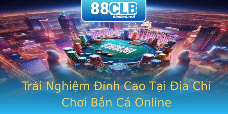 Trải Nghiệm Đỉnh Cao Tại Địa Chỉ Chơi Bắn Cá Online Trải Nghiệm Đỉnh Cao Tại Địa Chỉ Chơi Bắn Cá Online
