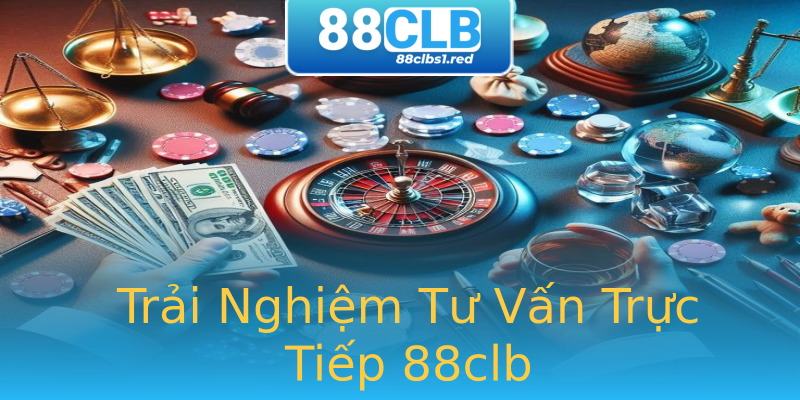 Trải Nghiệm Tư Vấn Trực Tiếp 88clb Trải Nghiệm Tư Vấn Trực Tiếp 88clb